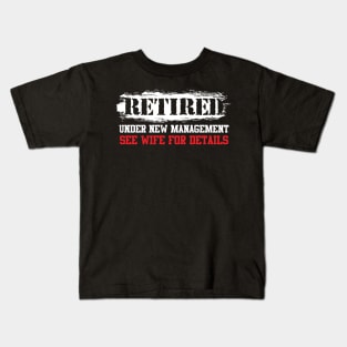 Retired Under New Management See Wife Retiree Kids T-Shirt